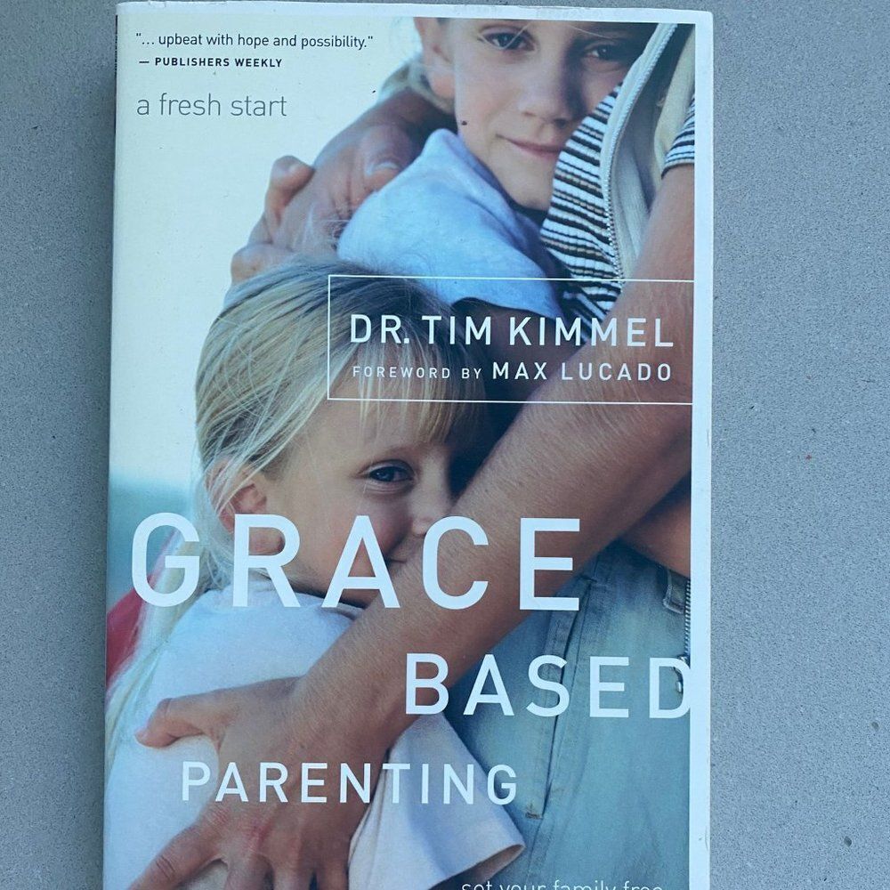 Grace Based Parenting: Set Your Family Free by Tim Kimmel Christian Parenting